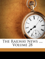 The Railway News ..., Volume 28