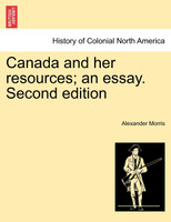 Canada and her resources; an essay. Second edition