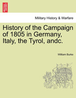 History of the Campaign of 1805 in Germany, Italy, the Tyrol, andc.