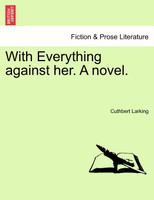 With Everything against her. A novel. Vol. I