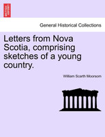 Letters from Nova Scotia, comprising sketches of a young country.