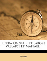 Opera Omnia ... Et Labore Vallarsi Et Maffaei...