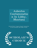 Asbestos Contamination In Libby, Montana - Scholar's Choice Edition