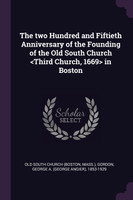 The two Hundred and Fiftieth Anniversary of the Founding of the Old South Church <Third Church, 1669> in Boston