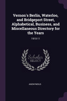 Vernon's Berlin, Waterloo, and Bridgeport Street, Alphabetical, Business, and Miscellaneous Directory for the Years