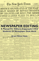 Newspaper Editing - A Manual For Editors, Copyreaders And Students Of Newspaper Desk Work