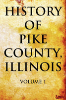 History of Pike County, Illinois Volume 1