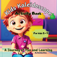 Kids Kaleidoscope ''A journey of Fun and Learning'' - The Ultimate Activity Book for Kids 5+years old.