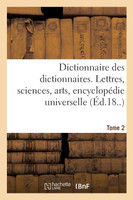 Dictionnaire des dictionnaires. Lettres, sciences, arts. T. 2, BISPORE-CHILIEN