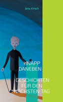 Knapp daneben - Geschichten für den nächsten Tag -