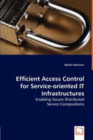 Efficient Access Control for Service-oriented IT Infrastructures - Enabling Secure Distributed