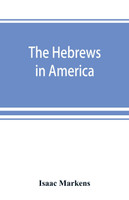 The Hebrews in America. A series of historical and biographical sketches