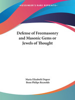 Defense of Freemasonry and Masonic Gems or Jewels of Thought