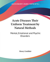 Acute Diseases Their Uniform Treatment by Natural Methods