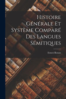 Histoire Générale Et Système Comparé Des Langues Sémitiques