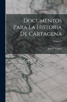 Documentos Para La Historia De Cartagena; Volume 2