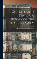 Our Kith and kin, or, A History of the Harris Family