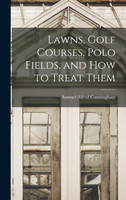 Lawns, Golf Courses, Polo Fields, and how to Treat Them