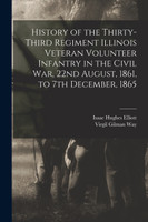 History of the Thirty-Third Regiment Illinois Veteran Volunteer Infantry in the Civil War, 22nd August, 1861, to 7th December, 1865