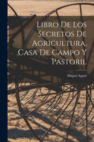 Libro De Los Secretos De Agricultura, Casa De Campo Y Pastoril