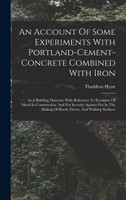 An Account Of Some Experiments With Portland-cement-concrete Combined With Iron