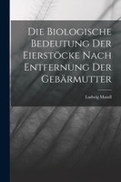 Die Biologische Bedeutung Der Eierstöcke Nach Entfernung Der Gebärmutter
