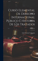 Curso Elemental De Derecho Internacional Público É Historia De Los Tratados; Volume 2