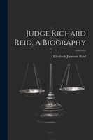 Judge Richard Reid, A Biography