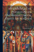Mythologische Forschungen Und Sammlungen, Erstes Baendchen