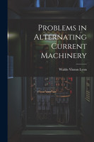 Problems in Alternating Current Machinery