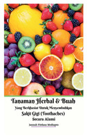 Tanaman Herbal Dan Buah Yang Berkhasiat Untuk Menyembuhkan Sakit Gigi (Toothaches) Secara Alami Hardcover Version