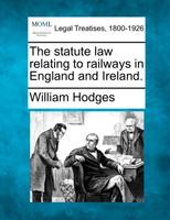 The statute law relating to railways in England and Ireland.
