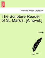 The Scripture Reader of St. Mark's. [A novel.]