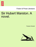 Sir Hubert Marston. A novel. VOL. I