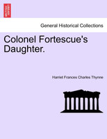 Colonel Fortescue's Daughter. VOL. III