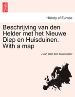 Beschrijving van den Helder met het Nieuwe Diep en Huisduinen. With a map