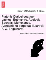 Platonis Dialogi quattuor. Laches, Euthyphro, Apologia Socratis, Menexenus. Adnotatione perpetua illustravit F. G. Engelhardt.