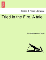 Tried in the Fire. A tale.