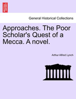 Approaches. The Poor Scholar's Quest of a Mecca. A novel. Vol. I.