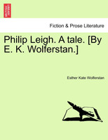 Philip Leigh. A tale. [By E. K. Wolferstan.]