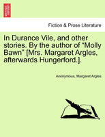 In Durance Vile, and other stories. By the author of "Molly Bawn" [Mrs. Margaret Argles, afterwards Hungerford.].