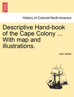 Descriptive Hand-book of the Cape Colony ... With map and illustrations.