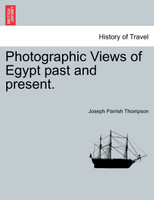 Photographic Views of Egypt past and present.