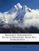 Nelson's Friendships ... With A Prefatory Note By J. Hargreaves ......