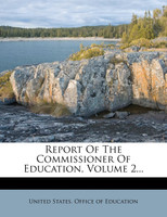 Report Of The Commissioner Of Education, Volume 2...