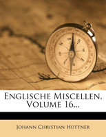 Englische Miscellen, Volume 16...