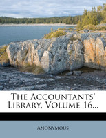 The Accountants' Library, Volume 16...