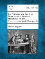Du Principe Du Droit de Prise Dans La Guerre Maritime Et Des Restrictions Qu'il Comporte