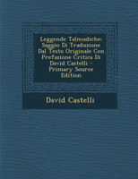 Leggende Talmudiche; Saggio Di Traduzione Dal Testo Originale Con Prefazione Critica Di David Castelli