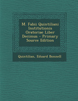 M. Fabii Quintiliani Institutionis Oratoriae Liber Decimus - Primary Source Edition